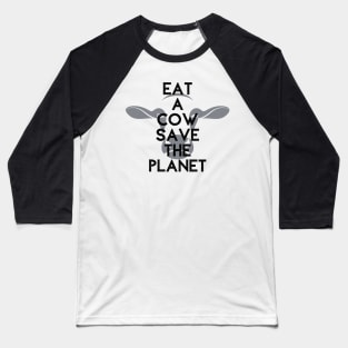 Eat A Cow Save The Planet Baseball T-Shirt